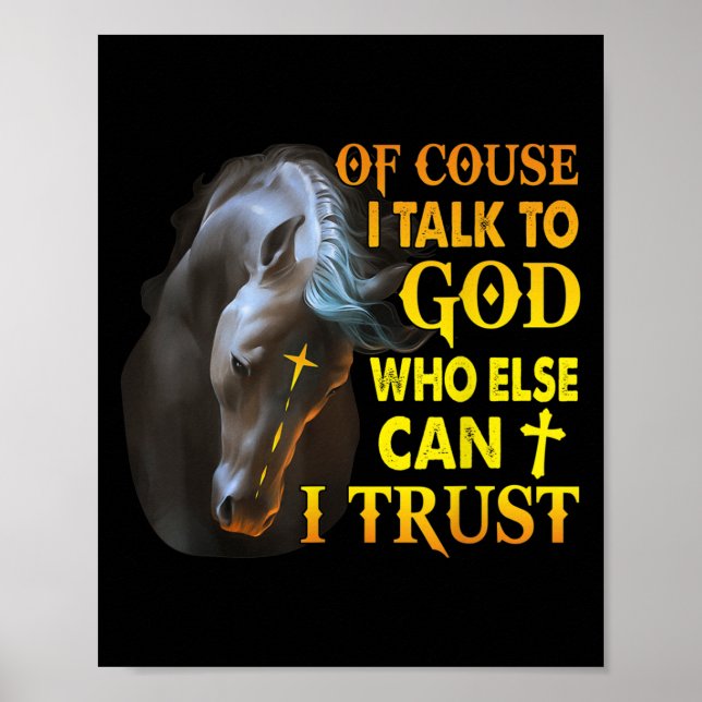 Póster Of Course I Talk To God Who Else Can I Trust Horse (Frente)