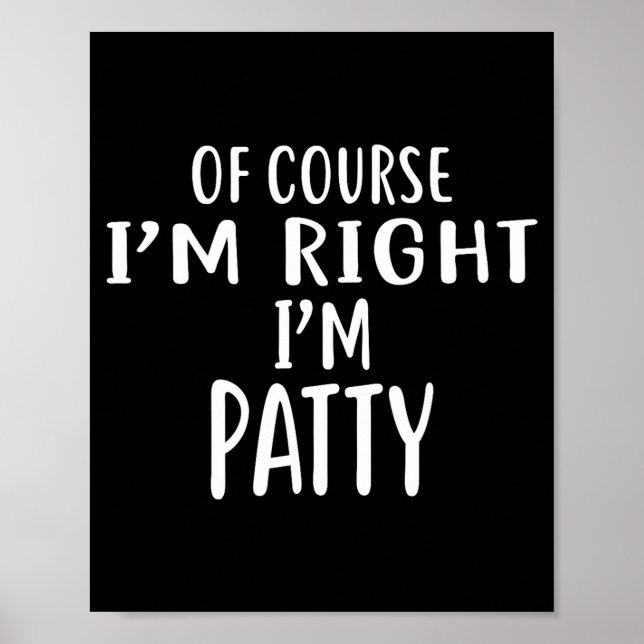 Póster Of Course I'm Right, I'm Patty Novelty Humor  (Frente)