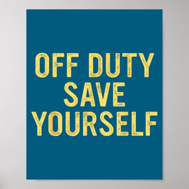 Póster Off Duty Save Yourself Funny Humorous Quote  (Frente)