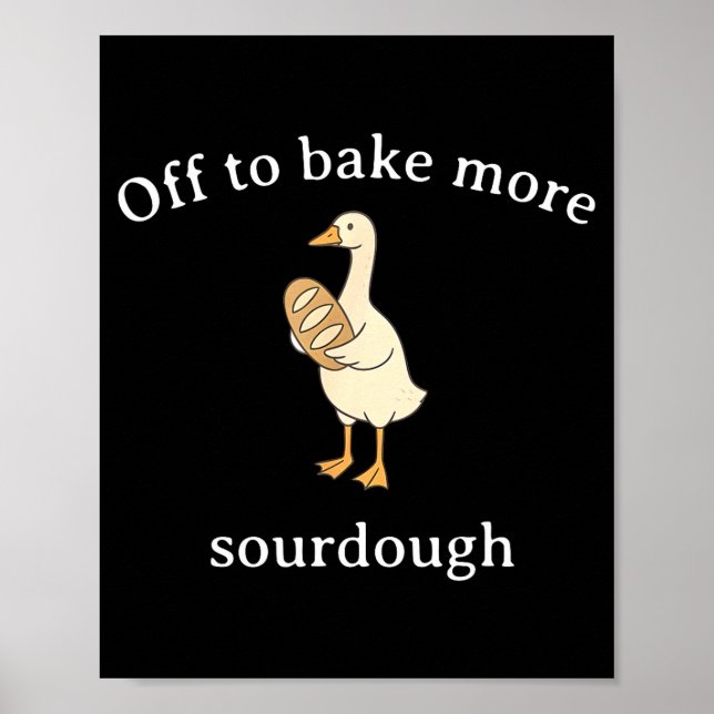 Póster Off To Bake More Sourdough, Funny Sourdough Bread  (Frente)