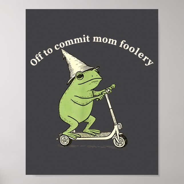 Póster Off To Commit Mom Foolery Funny Frog Meme  (Frente)