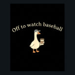 Póster Off to watch baseball funny baseball mom goose<br><div class="desc">Off to watch baseball funny baseball mom goose mother's day</div>