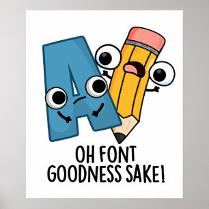 Póster Oh Font Goodness Sake Funny Type Pun
