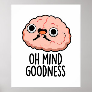 Póster Oh Mind Goodness Funny Brain Pun