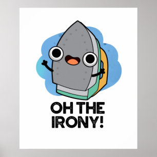 Póster Oh The Irony Funny Iron Pun