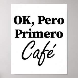Póster Ok Pero Primero Café Funny Café Lover Español