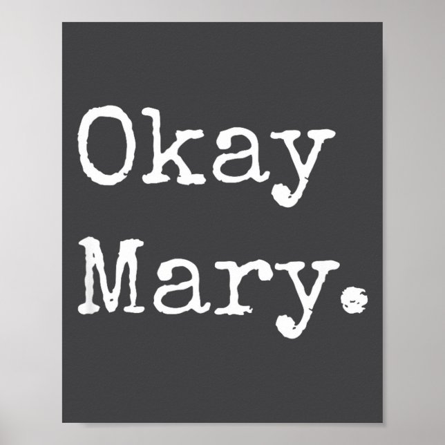 Póster Okay Mary Funny Sarcastic Meme Quote  (Frente)