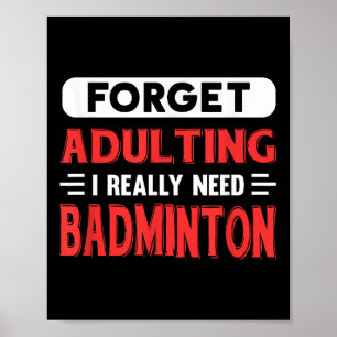 Póster Olvidar la edad adulta realmente necesito bádminto