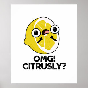 Póster OMG Citrus Pun Citrus Citrus Citrusly Funny