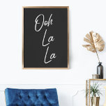 Póster Ooh La La Expresión Francesa en Blanco y Negro<br><div class="desc">Ooh La La - Arte de pared de tipografía simple y elegante con una expresión francesa popular en blanco y negro.</div>