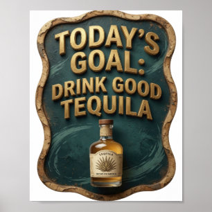 Póster Oro Afilado META DE HOY BEBER BUENA TEQUILA