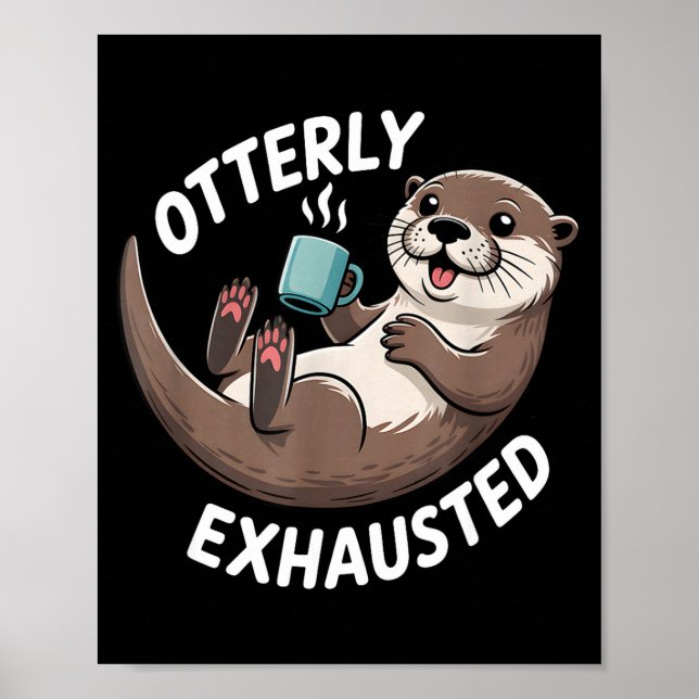 Póster Otterly Exhausted Tired Animal Funny Pun For Otter (Frente)