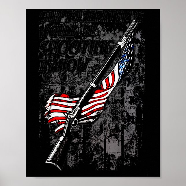 Póster Our Forefathers Would Be Shooting By Now Us Flag ( (Frente)