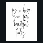 Póster P.S. Espero que te sientas hermosa hoy<br><div class="desc">P.S. Espero que te sientas hermosa hoy</div>