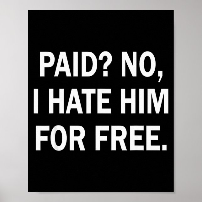 Póster Paid No I Hate Him For - Funny Sarcasm  (Frente)