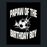 Póster Papaw of the Birthday Boy Soccer Team Bday Party<br><div class="desc">Papaw of the Birthday Boy Soccer Team Bday Party Father Gift. Perfect gift for your dad,  mom,  papa,  men,  women,  friend and family members on Thanksgiving Day,  Christmas Day,  Mothers Day,  Fathers Day,  4th of July,  1776 Independent day,  Veterans Day,  Halloween Day,  Patrick's Day</div>