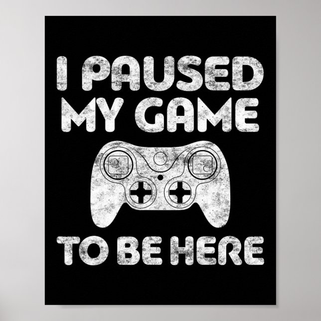 Póster Paré Mi Juego Para Estar Aquí Video Gamer Shirt 1 (Frente)