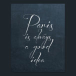Póster Paris Is Always A Good Idea Poster<br><div class="desc">"Paris Is Always A Good Idea." This print is perfect for daydreaming about the most romantic city on earth.</div>