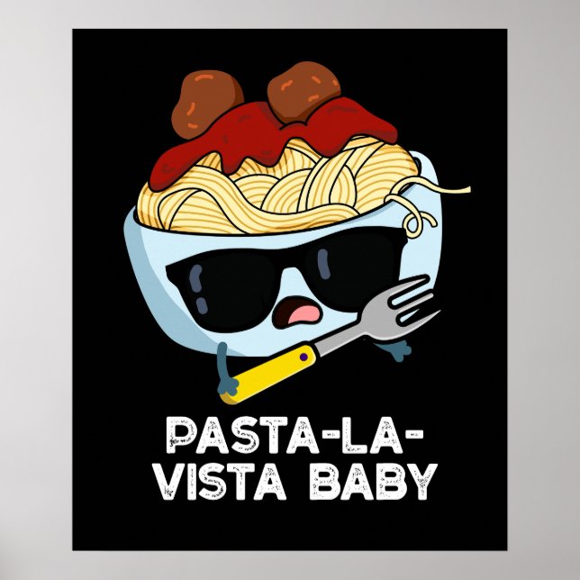 Póster Pasta-la-vista Baby Funny Food Pasta Pun Dark BG (Frente)