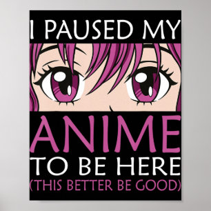 Póster Pausé mi anime para estar aquí - Kawaii Otaku Anim