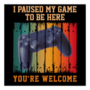 PÓSTER PAUSÉ MI JUEGO PARA ESTAR AQUÍ DE NADA