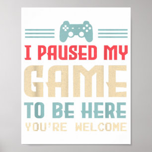Póster Pausé mi juego para estar aquí, de nada, regalo re