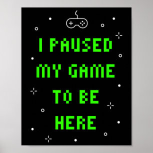 Póster Pausé mi juego para estar aquí Funny Video Gamer