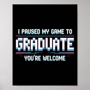 Póster Pausé mi juego para graduarme Divertido graduado d