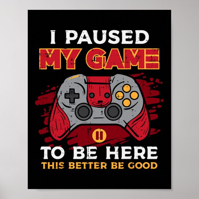 Póster Paused My Game To Be Here Gamer Controller Men Boy (Frente)