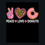 Póster Peace Love Donuts Funny Doughnut Lover Men Women<br><div class="desc">Peace Love Donuts Funny Doughnut Lover Men Women Boys Girl Gift. Perfect gift for your dad,  mom,  papa,  men,  women,  friend and family members on Thanksgiving Day,  Christmas Day,  Mothers Day,  Fathers Day,  4th of July,  1776 Independent day,  Veterans Day,  Halloween Day,  Patrick's Day</div>
