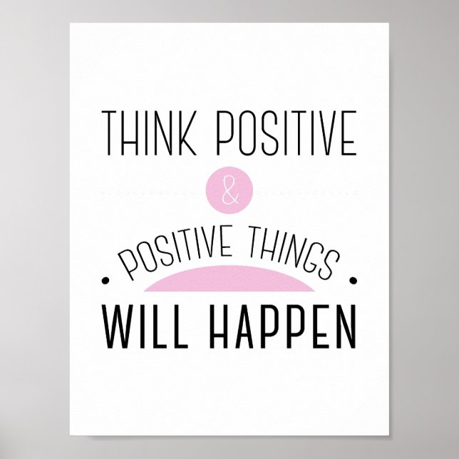 Póster Pensar cosas positivas y positivas pasarán de rosa (Frente)