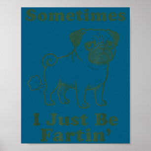 Póster Perro Pug Fart Funny A Veces Solo Estoy Pidiendo P