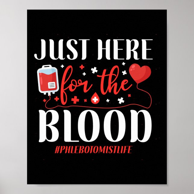 Póster Phlebotomist Phlebotomy Just Here For The Blood (Frente)
