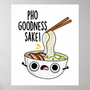 Póster Pho Goodness Sake Funny Noodle Pun