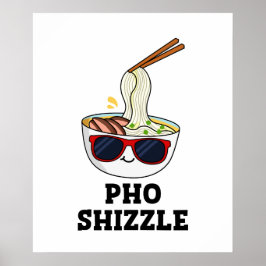 Póster Pho Shizzle Funny Noodle Pun