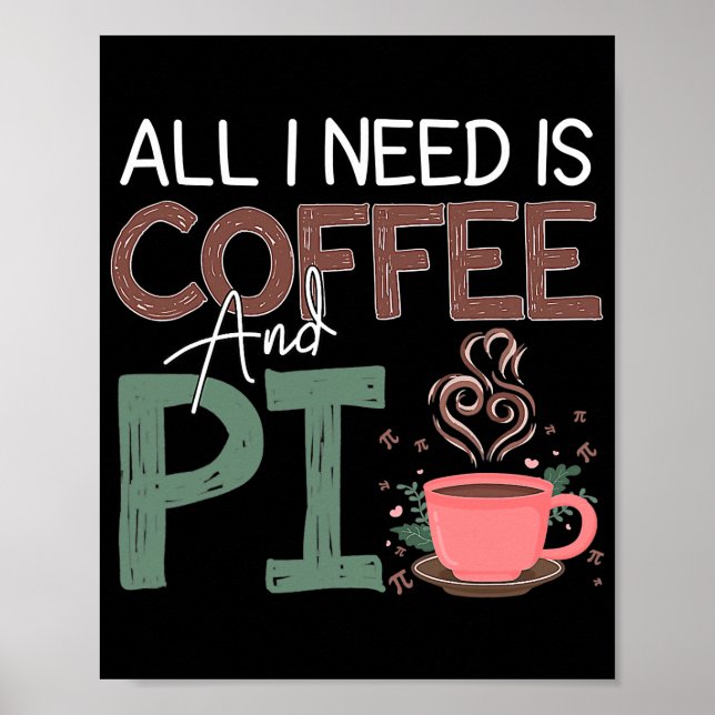 Póster Pi Day Todo Lo Que Necesito Es Café Y Café Gracios (Frente)