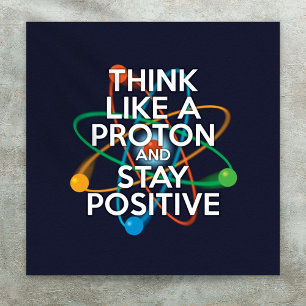 PÓSTER PIENSA COMO UN PROTÓN Y MANTÉN POSITIVO