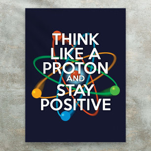 Póster PIENSA COMO UN PROTÓN Y MANTÉN POSITIVO Ciencia