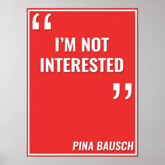 Póster Pina Bausch -"NO ESTOY INTERESADO"