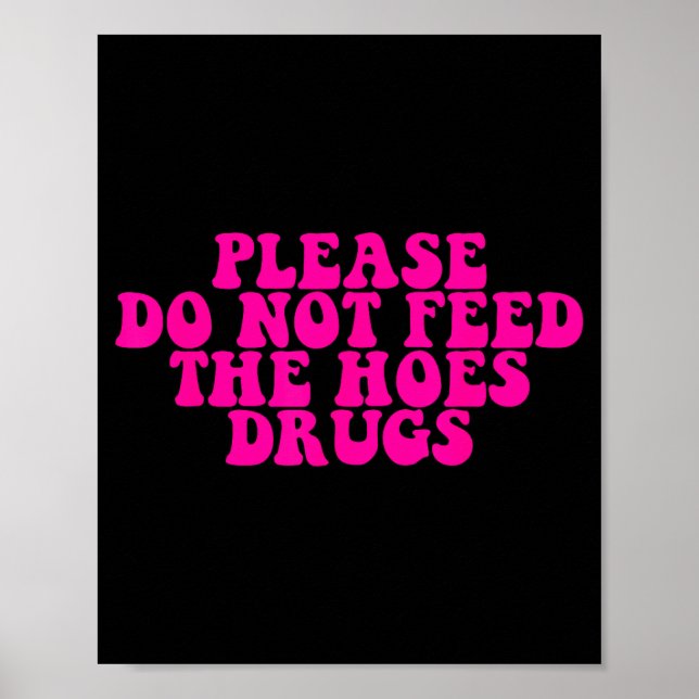 Póster Please Do Not Feed The S Drugs Apparel  (Frente)