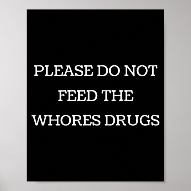 Póster Please Do Not Feed The S Drugs Funny Design On Bac (Frente)