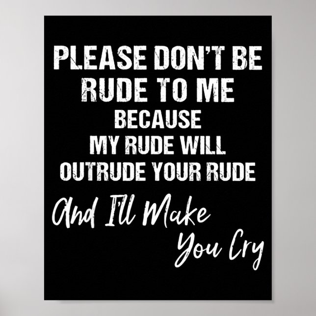 Póster Please Don't Be Rude To Me Because My Rude  (Frente)