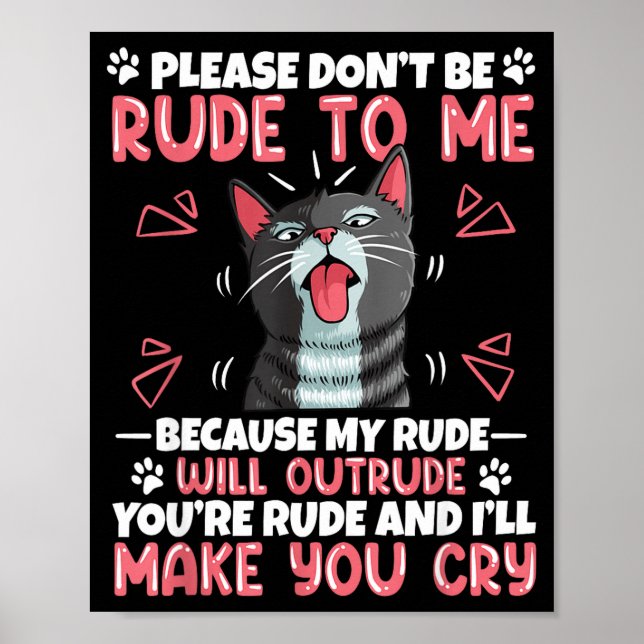 Póster Please Dont Be Rude To Me Cat Lover Funny Tounge O (Frente)