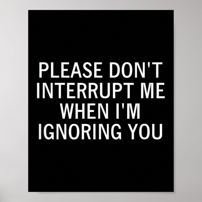 Póster Please Don't Interrupt Me When I'm Ignoring You, S (Frente)