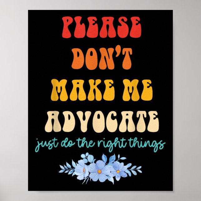 Póster Please Don't Make Me Advocate Just Do The Right Th (Frente)