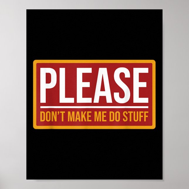 Póster Please Don't Make Me Do Stuff Funny Quotes Sarcast (Frente)
