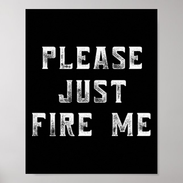 Póster Please Just Fire Me Funny Working Job Quote Saying (Frente)
