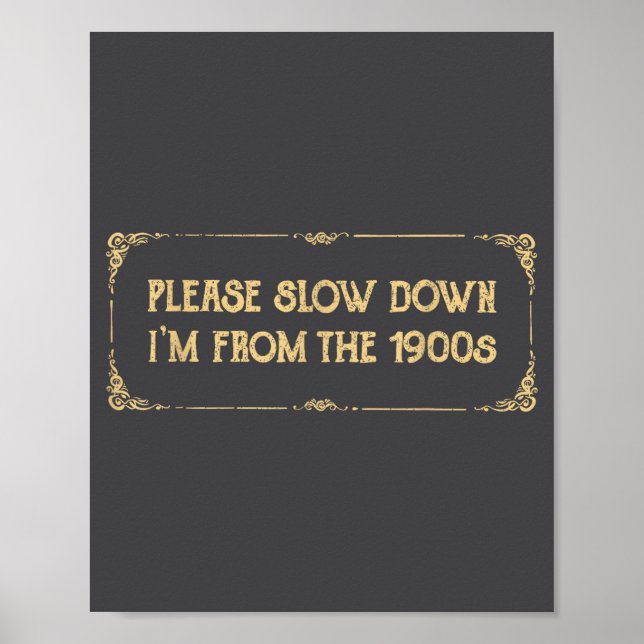 Póster Please Slow Down I'm From The 1900s Funny Quote Vi (Frente)