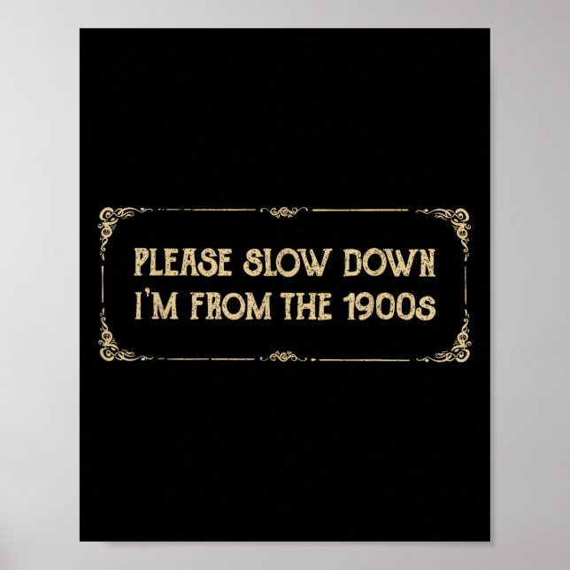 Póster Please Slow Down I'm From The 1900s Funny Quote Vi (Frente)