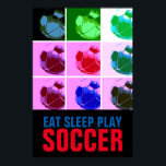 Póster Pop Art Eat Sleep Play Soccer - Fútbol<br><div class="desc">Obras de arte de juegos populares estadounidenses e internacionales - Me encanta este juego. Deportes populares - Imagen de la pelota de fútbol.</div>